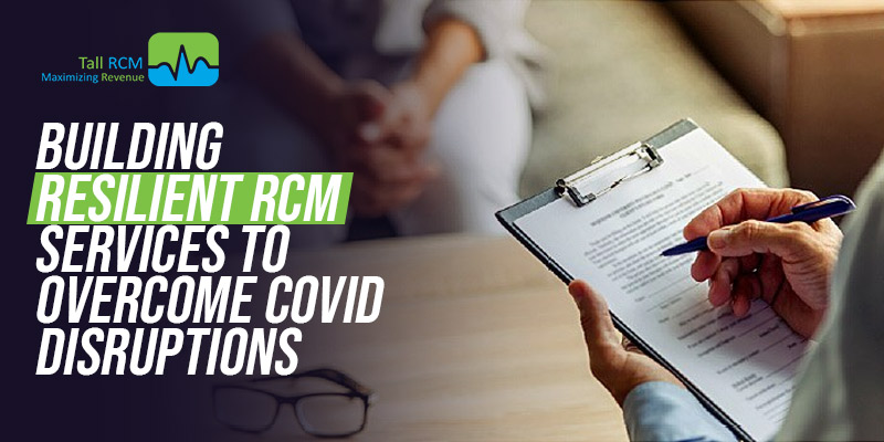 Building Resilient RCM Services to Overcome COVID Disruptions