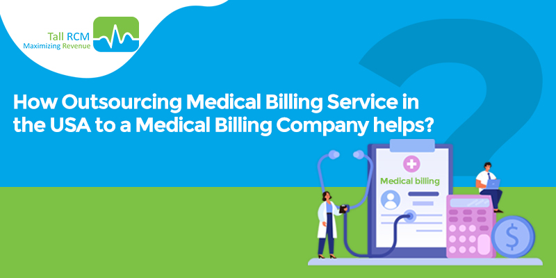 How Outsourcing Medical Billing Service in the USA to a Medical Billing Company helps?