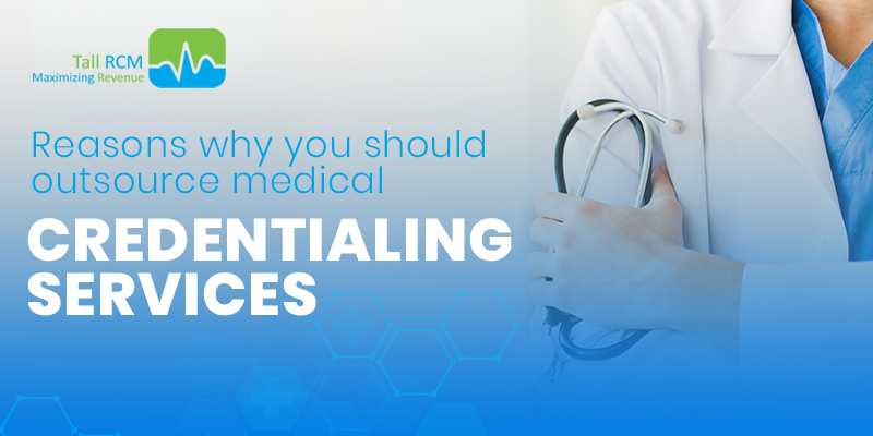 Reasons why you should Outsource Medical Credentialing Services
